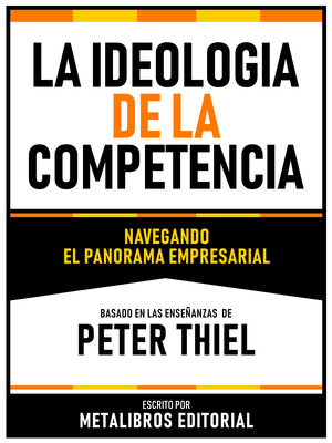 cover image of La Ideologia De La Competencia--Basado En Las Enseñanzas De Peter Thiel